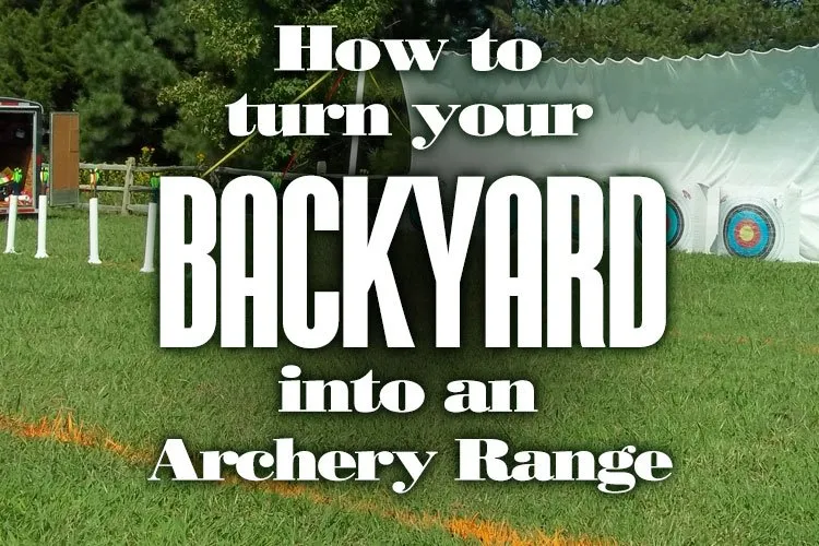 How to Turn Your Backyard Into an Archery Range