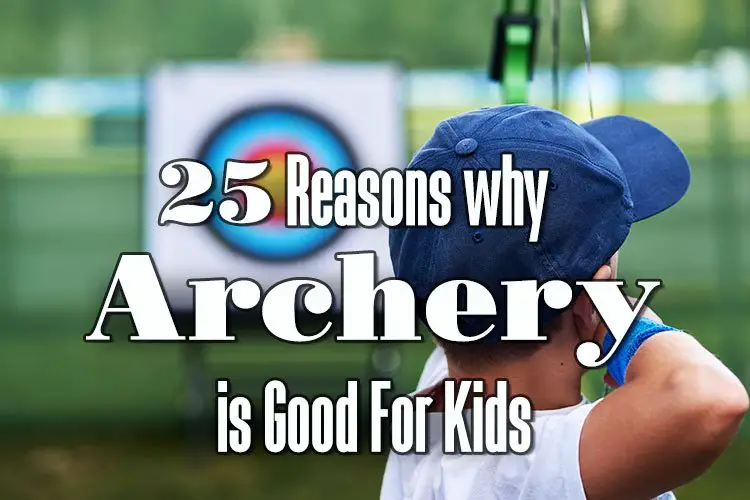 25 Reasons why Archery is Good For Kids